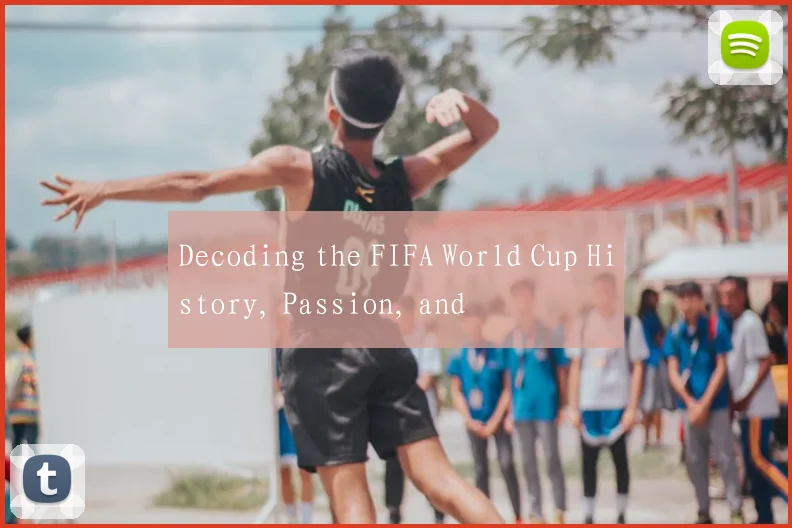 Decoding the FIFA World Cup History, Passion, and