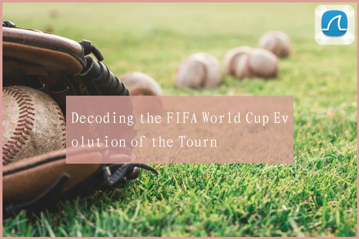 Decoding the FIFA World Cup Evolution of the Tourn